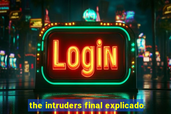 the intruders final explicado